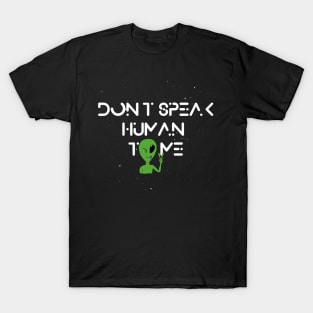 Don't speak Human to me T-Shirt